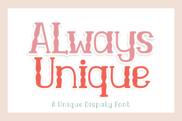 Always Unique: The Whimsical Display Typeface for Bold Campaigns