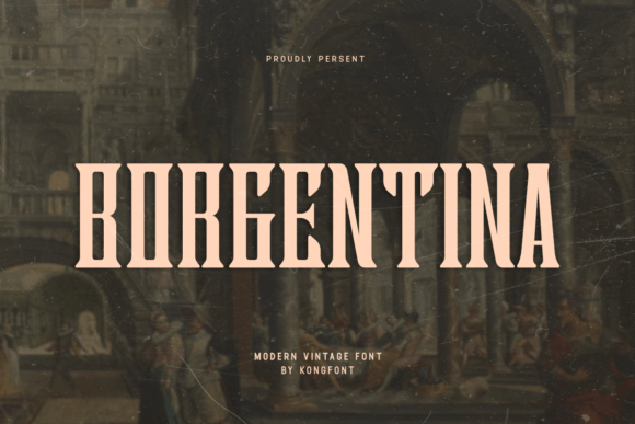 Borgentina: The Vintage Display Font for Modern Campaigns